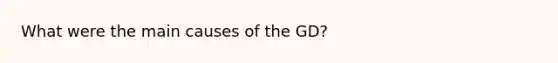 What were the main causes of the GD?