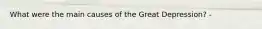 What were the main causes of the Great Depression? -