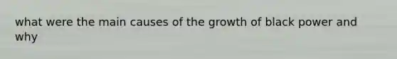 what were the main causes of the growth of black power and why