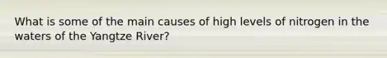 What is some of the main causes of high levels of nitrogen in the waters of the Yangtze River?