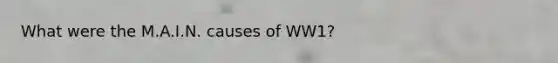 What were the M.A.I.N. causes of WW1?