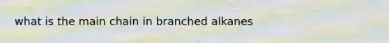 what is the main chain in branched alkanes