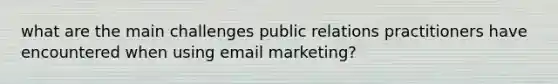 what are the main challenges public relations practitioners have encountered when using email marketing?