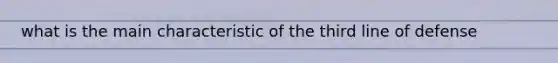 what is the main characteristic of the third line of defense