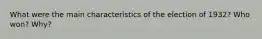 What were the main characteristics of the election of 1932? Who won? Why?