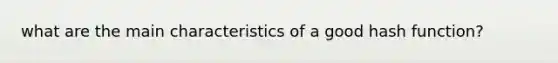 what are the main characteristics of a good hash function?