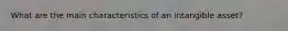 What are the main characteristics of an intangible asset?