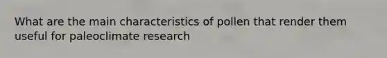 What are the main characteristics of pollen that render them useful for paleoclimate research