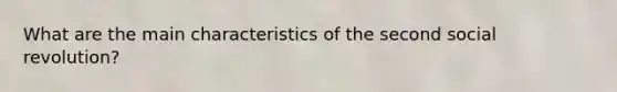 What are the main characteristics of the second social revolution?