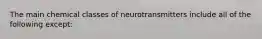 The main chemical classes of neurotransmitters include all of the following except: