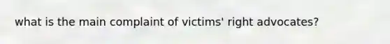 what is the main complaint of victims' right advocates?