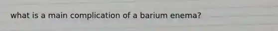 what is a main complication of a barium enema?