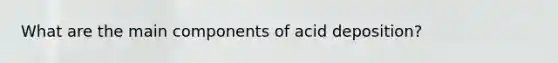 What are the main components of acid deposition?