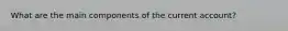 What are the main components of the current account?