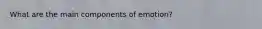 What are the main components of emotion?