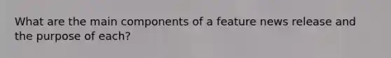 What are the main components of a feature news release and the purpose of each?