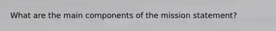 What are the main components of the mission statement?