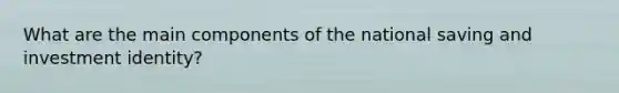 What are the main components of the national saving and investment identity?