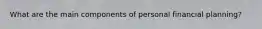 What are the main components of personal financial planning?