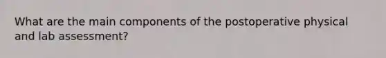 What are the main components of the postoperative physical and lab assessment?