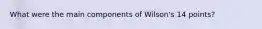 What were the main components of Wilson's 14 points?