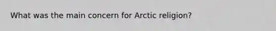 What was the main concern for Arctic religion?