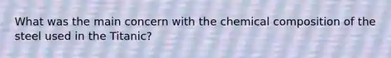 What was the main concern with the chemical composition of the steel used in the Titanic?