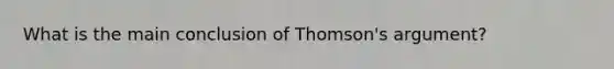 What is the main conclusion of Thomson's argument?