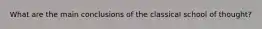 What are the main conclusions of the classical school of thought?