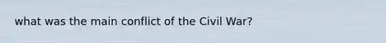 what was the main conflict of the Civil War?