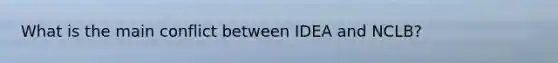 What is the main conflict between IDEA and NCLB?