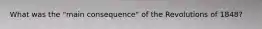 What was the "main consequence" of the Revolutions of 1848?
