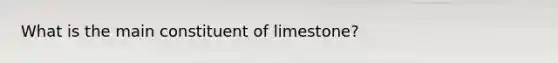 What is the main constituent of limestone?