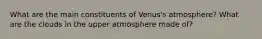 What are the main constituents of Venus's atmosphere? What are the clouds in the upper atmosphere made of?