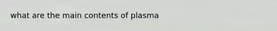 what are the main contents of plasma