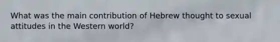 What was the main contribution of Hebrew thought to sexual attitudes in the Western world?