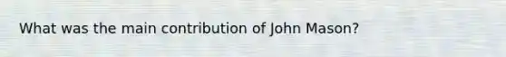 What was the main contribution of John Mason?