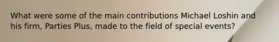 What were some of the main contributions Michael Loshin and his firm, Parties Plus, made to the field of special events?