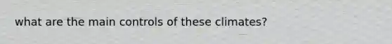 what are the main controls of these climates?