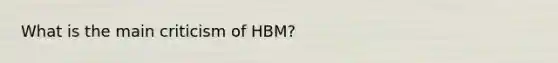 What is the main criticism of HBM?