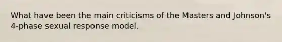 What have been the main criticisms of the Masters and Johnson's 4-phase sexual response model.