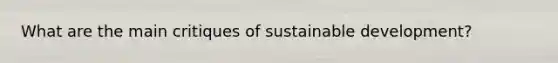 What are the main critiques of sustainable development?