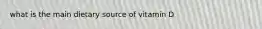 what is the main dietary source of vitamin D