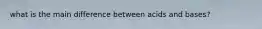 what is the main difference between acids and bases?