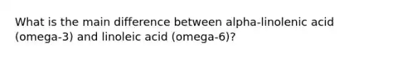 What is the main difference between alpha-linolenic acid (omega-3) and linoleic acid (omega-6)?