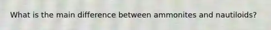 What is the main difference between ammonites and nautiloids?