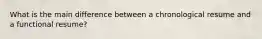 What is the main difference between a chronological resume and a functional resume?