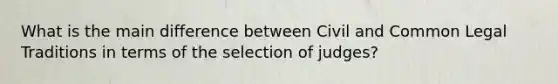 What is the main difference between Civil and Common Legal Traditions in terms of the selection of judges?