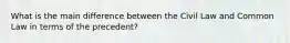 What is the main difference between the Civil Law and Common Law in terms of the precedent?