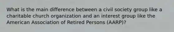 What is the main difference between a civil society group like a charitable church organization and an interest group like the American Association of Retired Persons (AARP)?